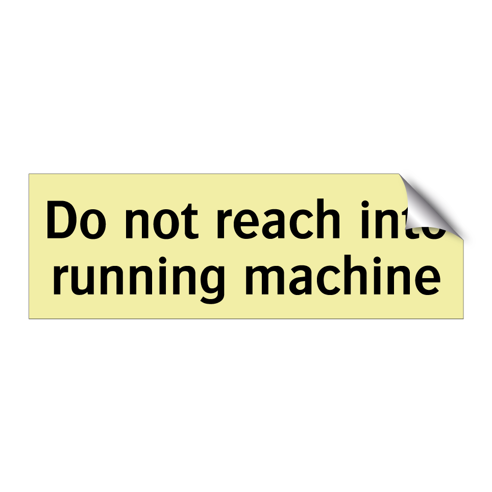 Do not reach into running machine