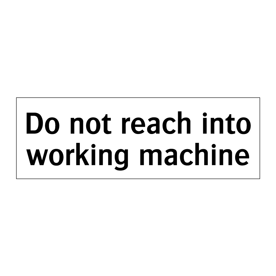 Do not reach into working machine