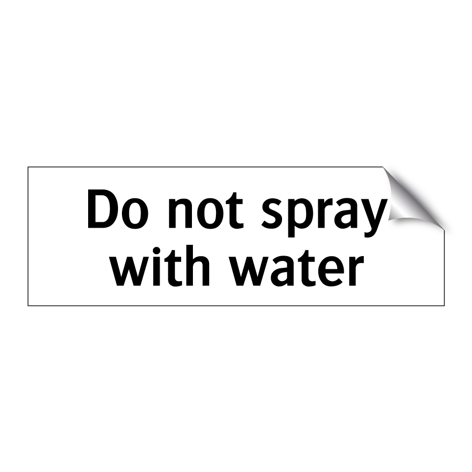 Do not spray with water