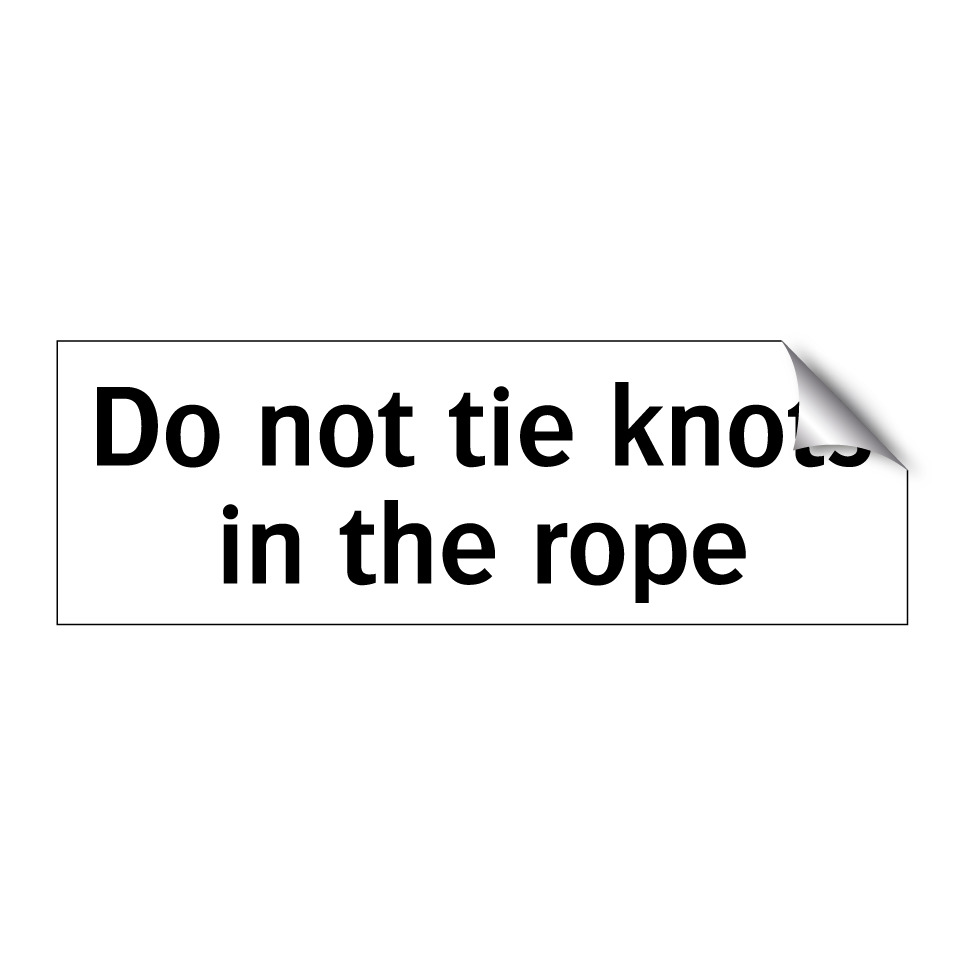 Do not tie knots in the rope