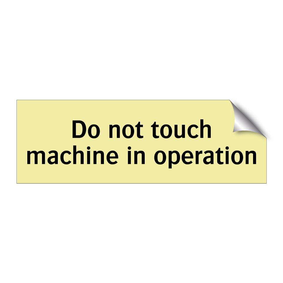 Do not touch machine in operation
