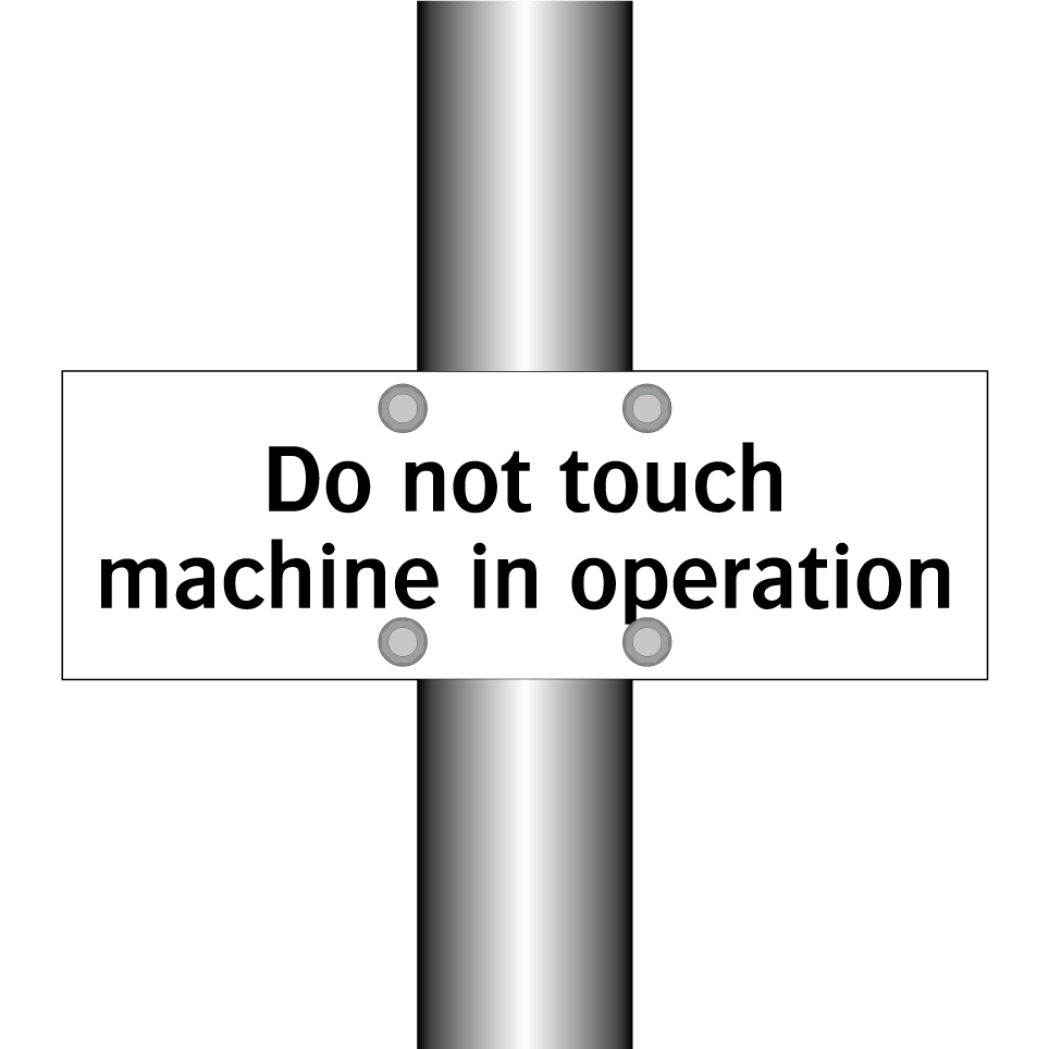 Do not touch machine in operation