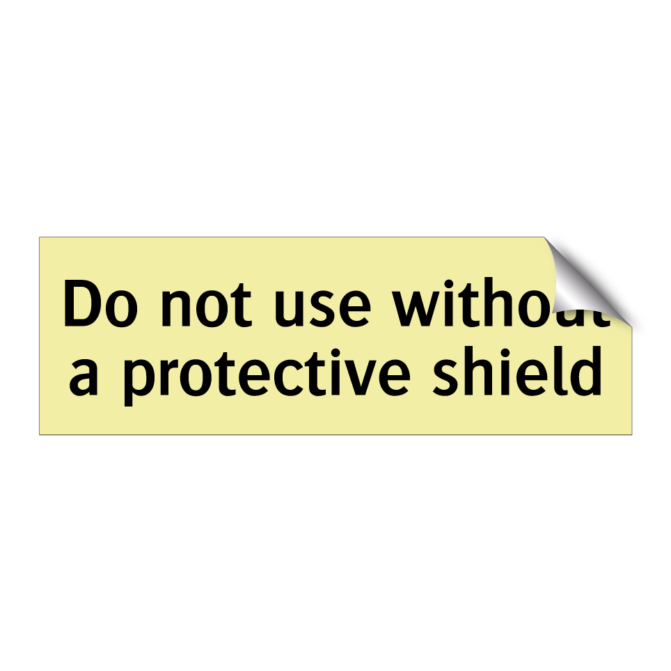 Do not use without a protective shield