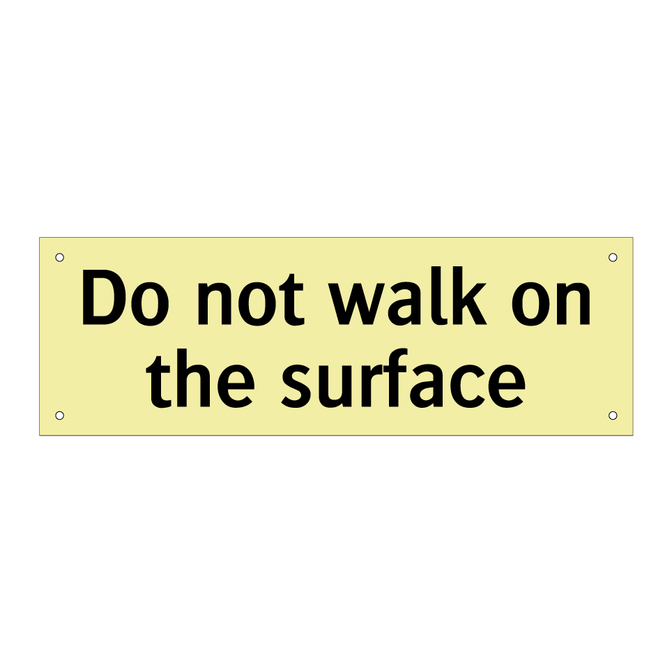 Do not walk on the surface