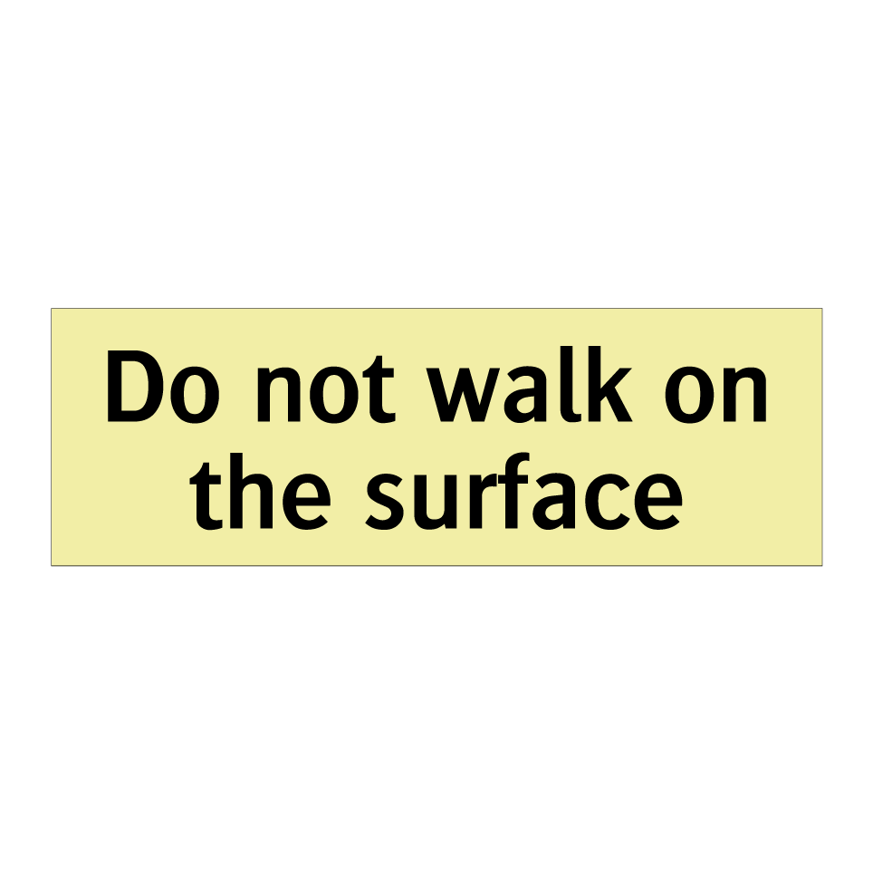 Do not walk on the surface