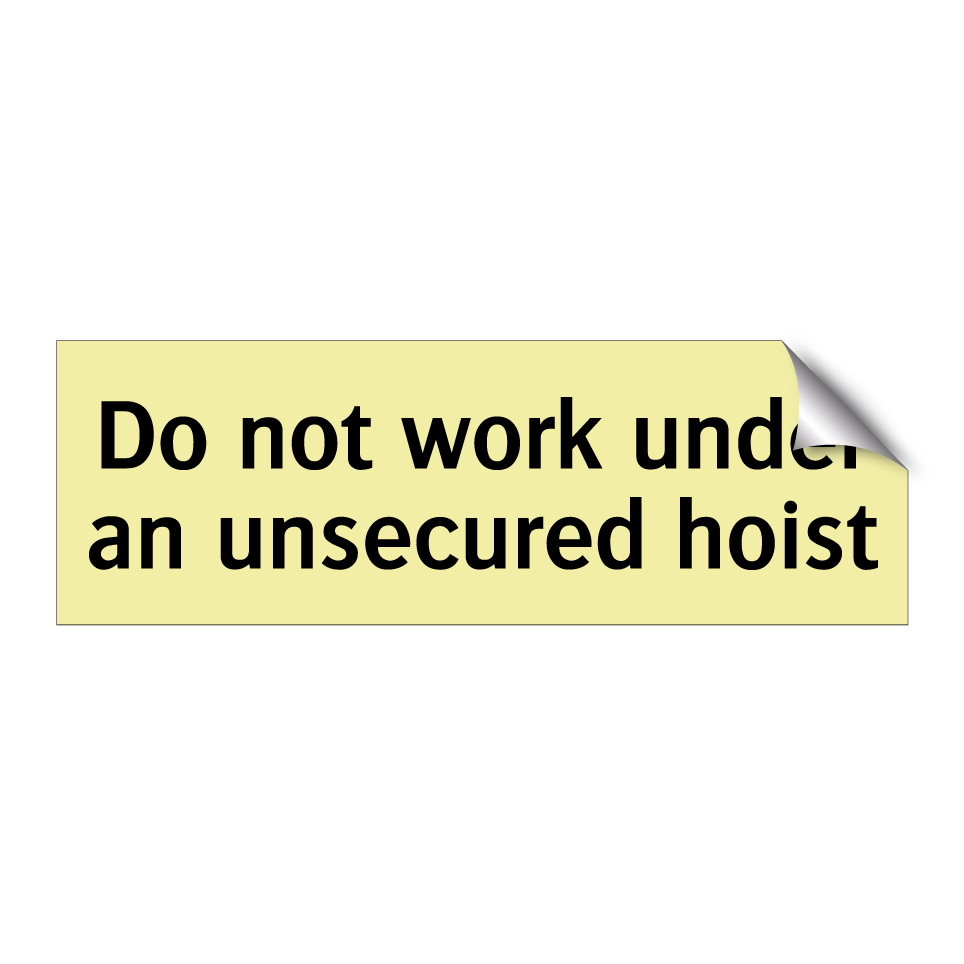 Do not work under an unsecured hoist