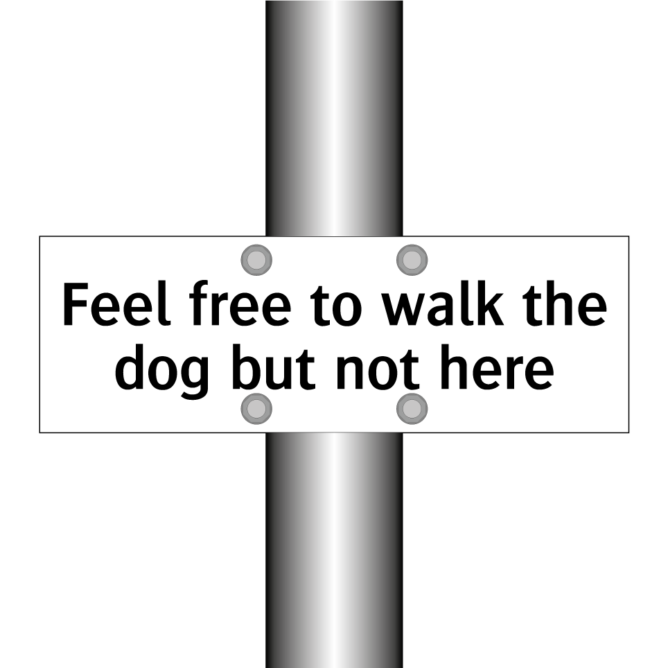Feel free to walk the dog but not here
