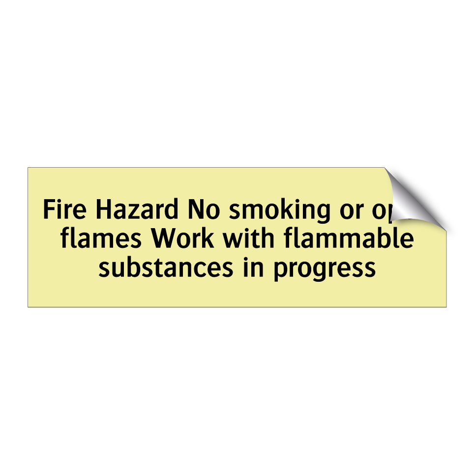Fire Hazard No smoking or open flames Work with flammable substances in progress