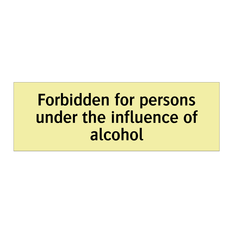 Forbidden for persons under the influence of alcohol