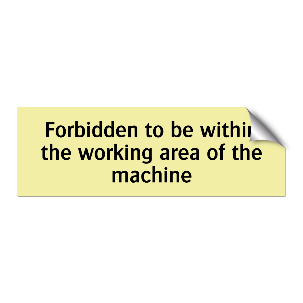 Forbidden to be within the working area of the machine
