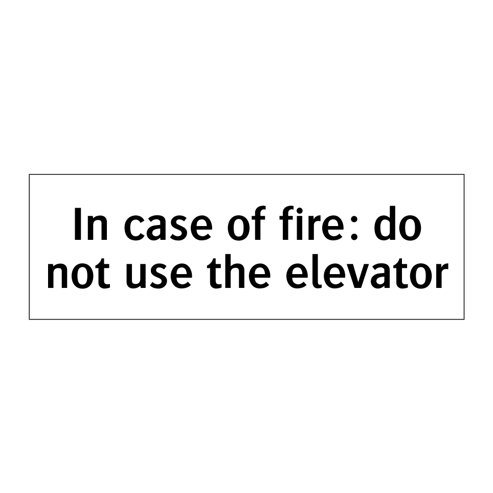 In case of fire: do not use the elevator
