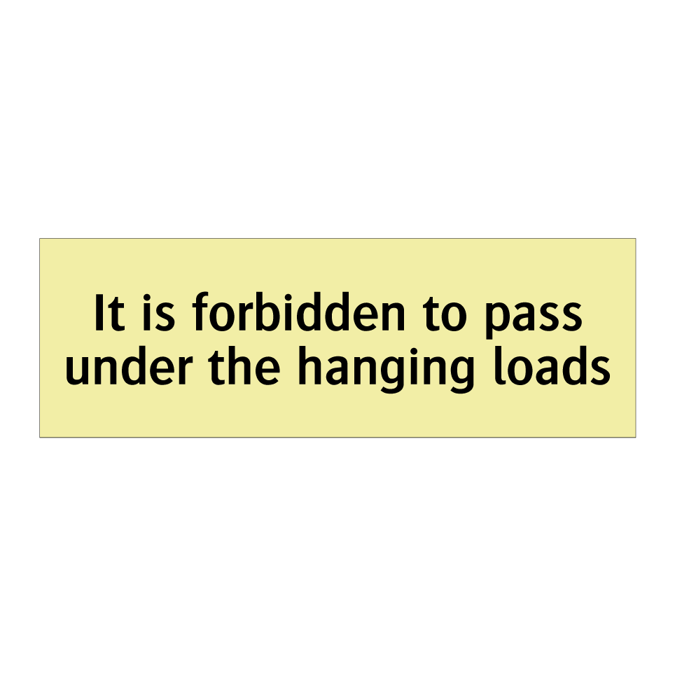It is forbidden to pass under the hanging loads