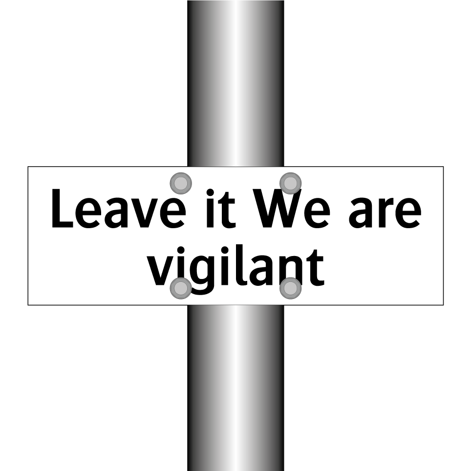 Leave it We are vigilant