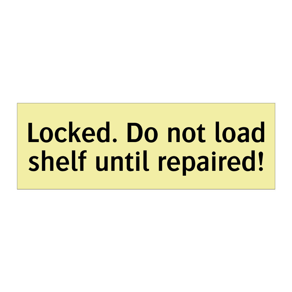 Locked. Do not load shelf until repaired!