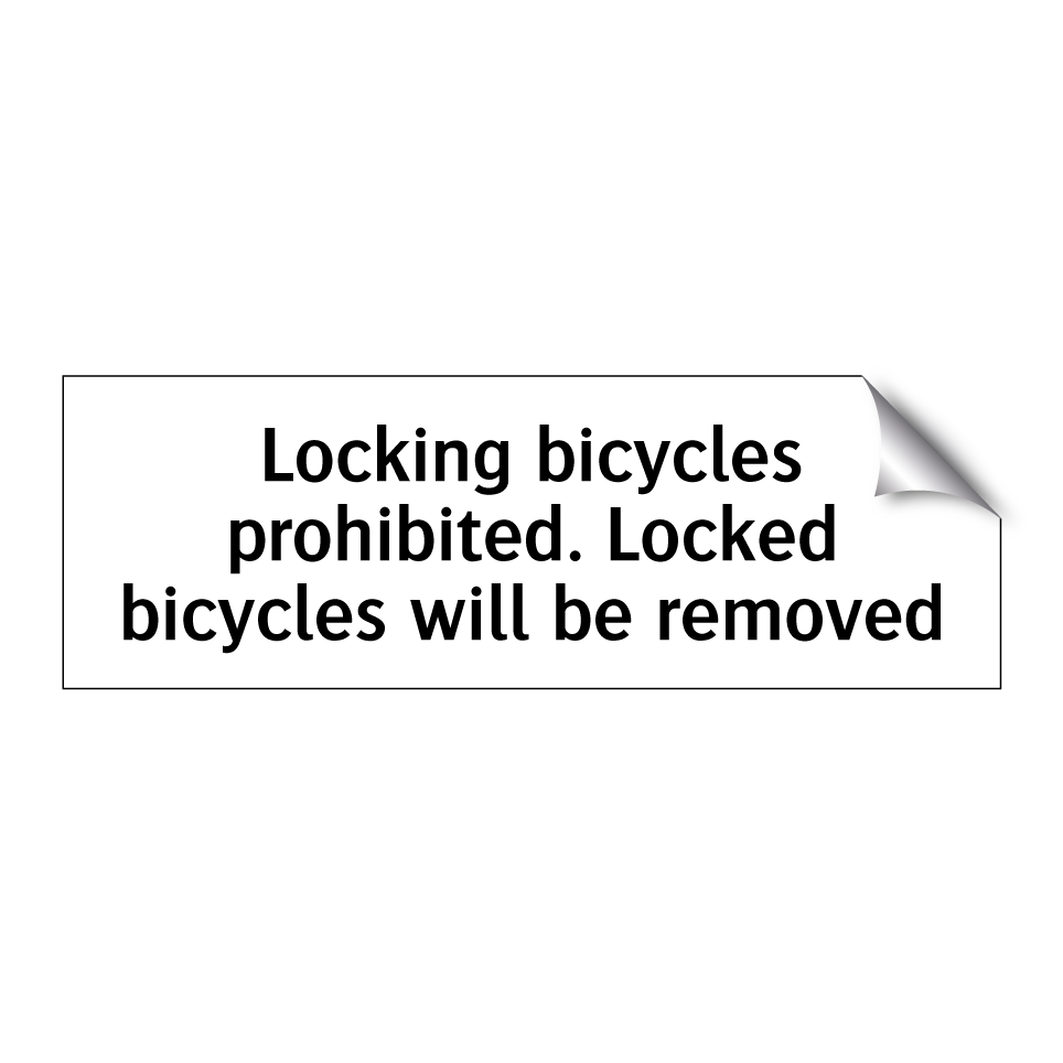 Locking bicycles prohibited. Locked bicycles will be removed