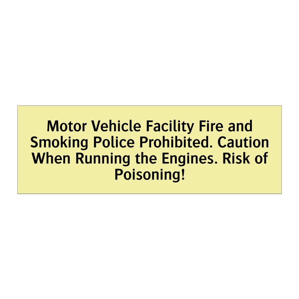 Motor Vehicle Facility Fire and Smoking Police Prohibited. Caution When Running the Engines. Risk of Poisoning!