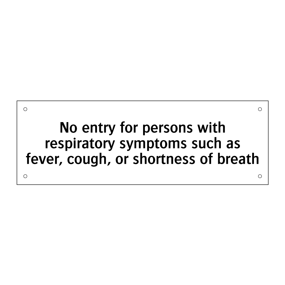 No entry for persons with respiratory symptoms such as fever, cough, or shortness of breath