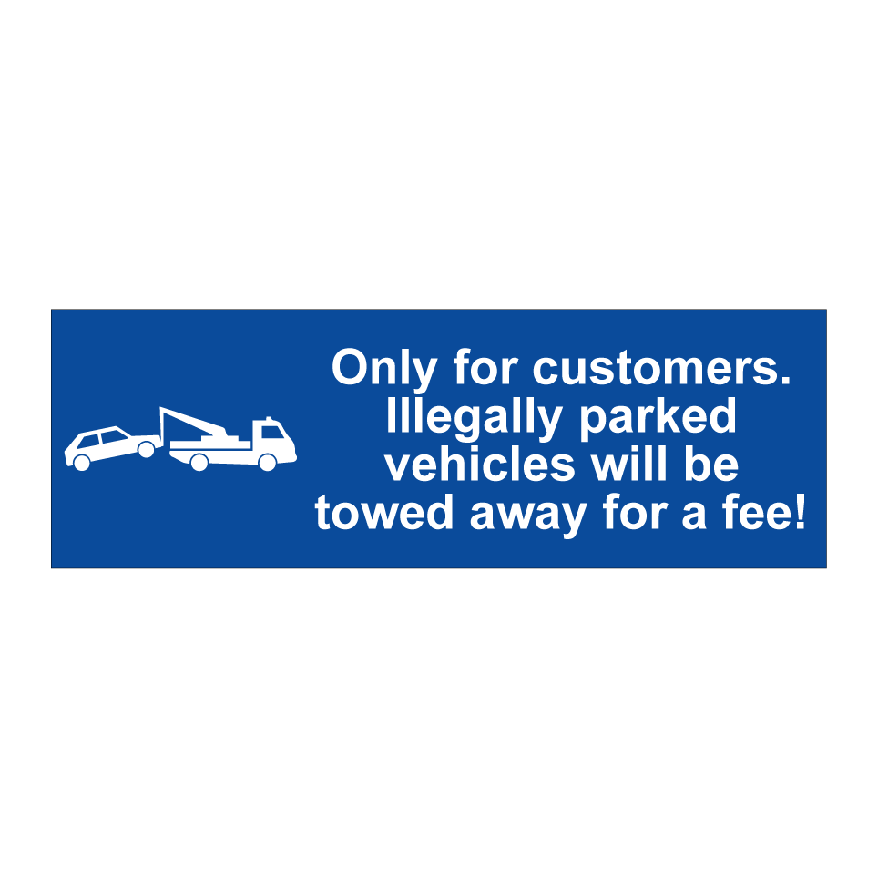 Only for customers. Illegally parked vehicles will be towed away for a fee!