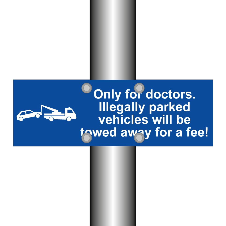 Only for doctors. Illegally parked vehicles will be towed away for a fee!