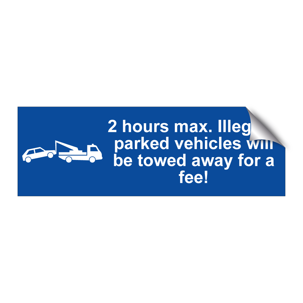 2 hours max. Illegally parked vehicles will be towed away for a fee!