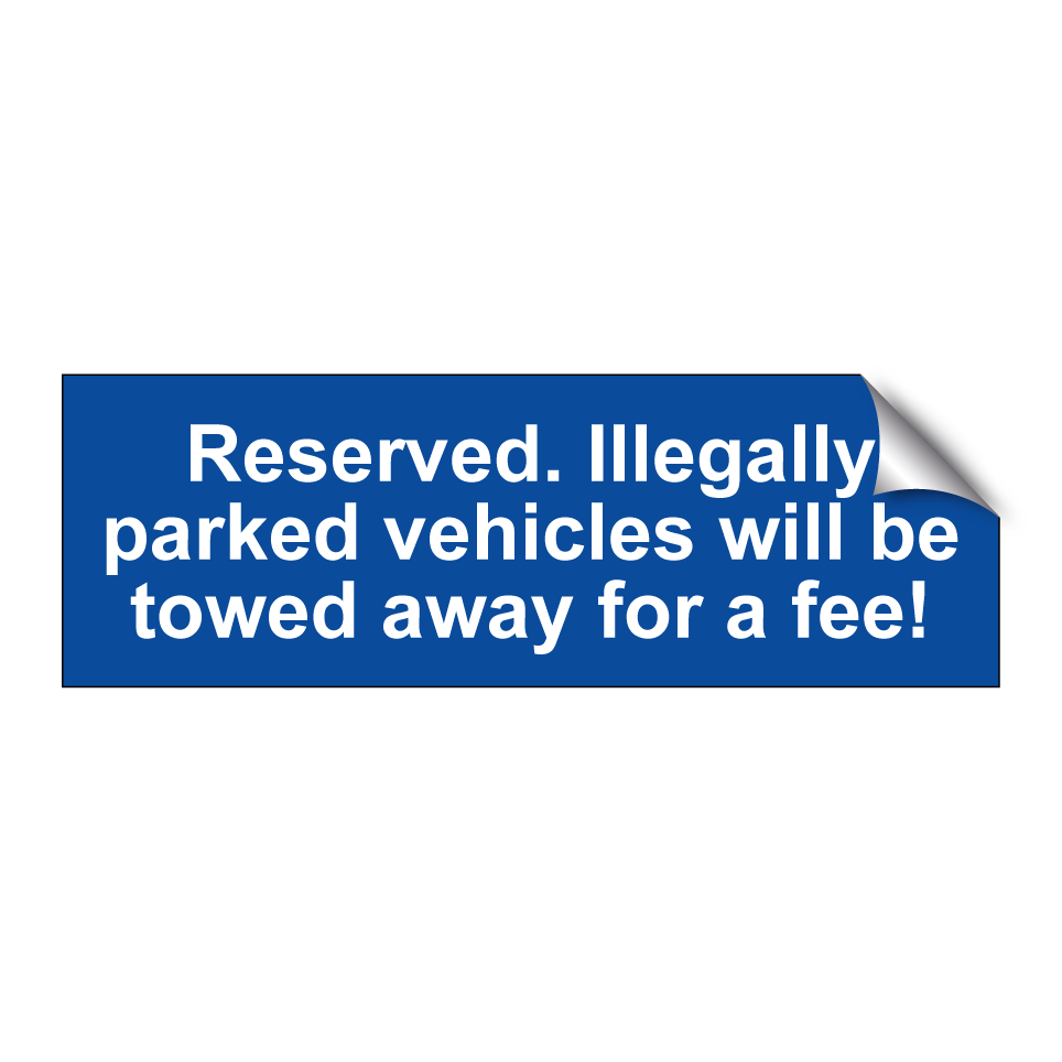 Reserved. Illegally parked vehicles will be towed away for a fee!