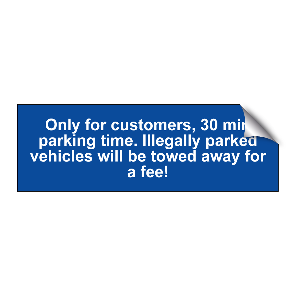 Only for customers, 30 min parking time. Illegally parked vehicles will be towed away for a fee!