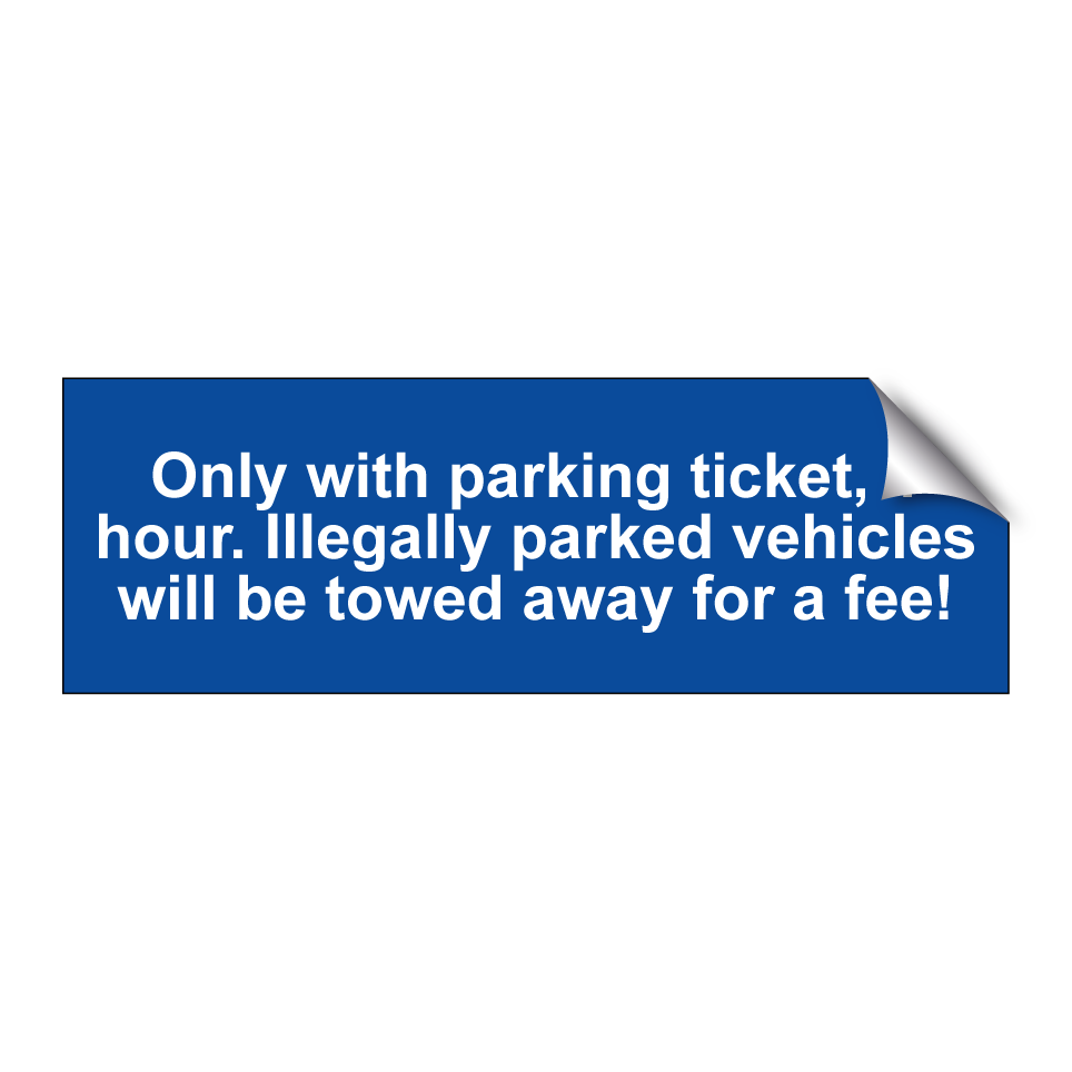 Only with parking ticket, 1 hour. Illegally parked vehicles will be towed away for a fee!