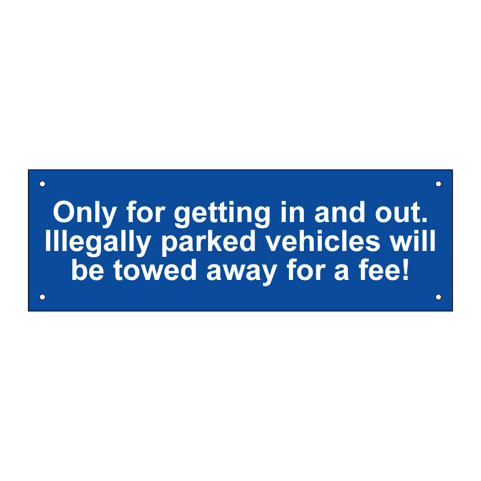 Only for getting in and out. Illegally parked vehicles will be towed away for a fee!