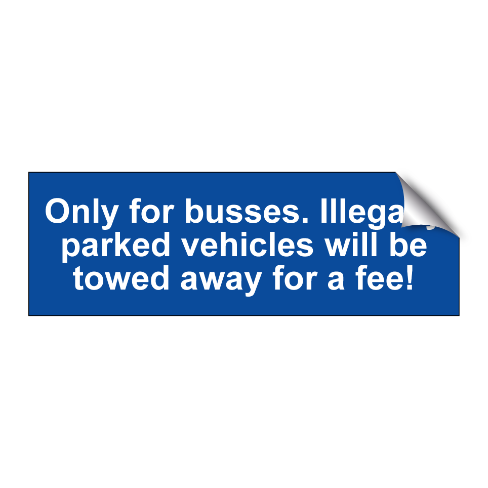 Only for busses. Illegally parked vehicles will be towed away for a fee!