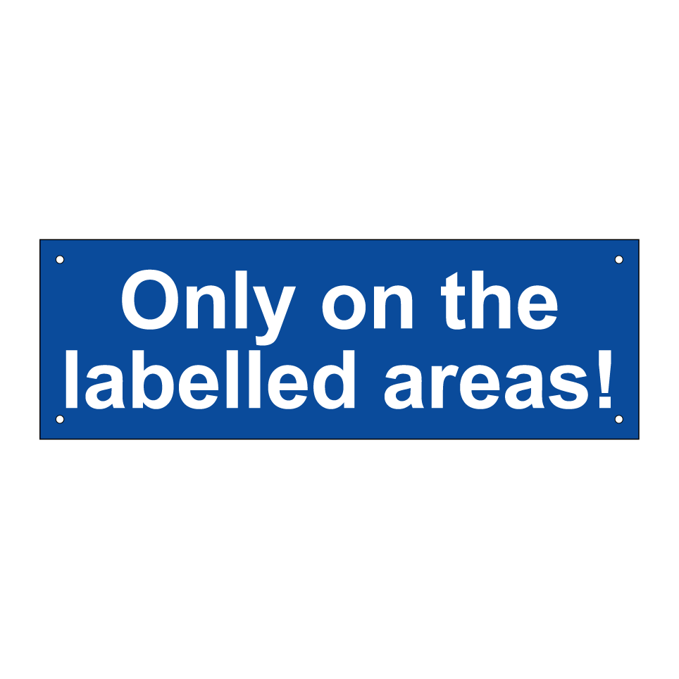 Only on the labelled areas!