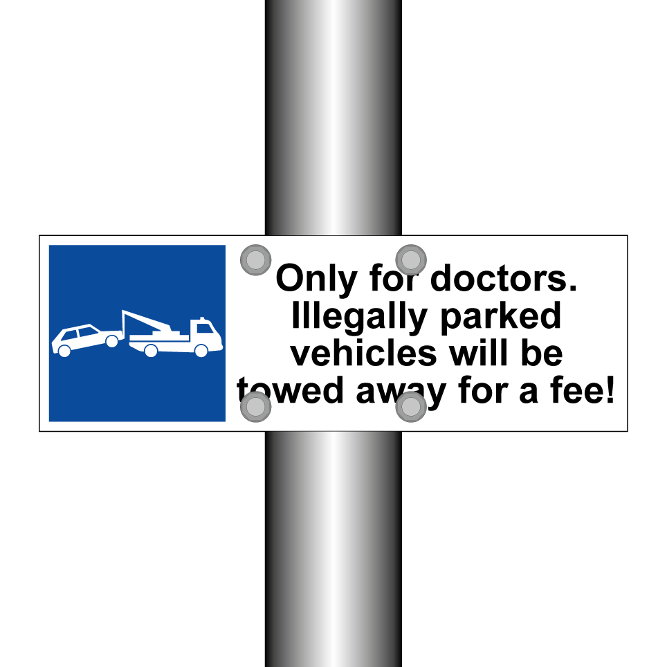 Only for doctors. Illegally parked vehicles will be towed away for a fee!