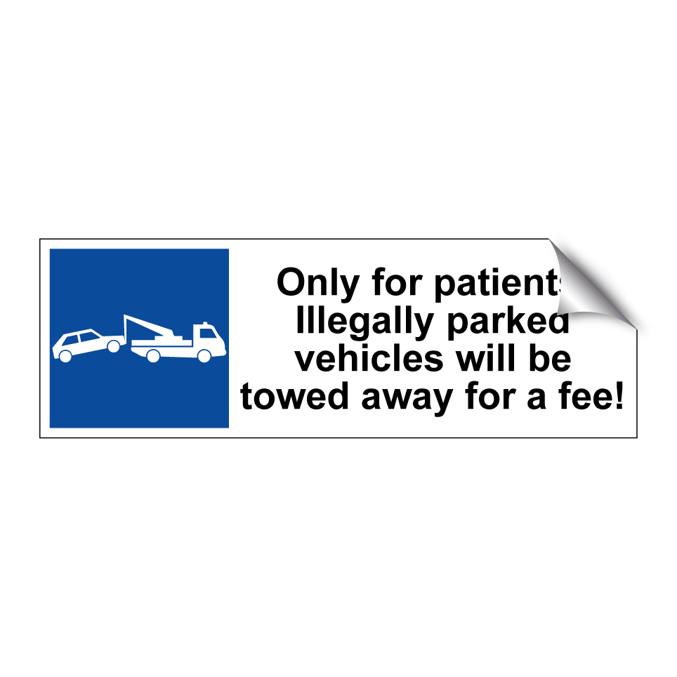 Only for patients. Illegally parked vehicles will be towed away for a fee!