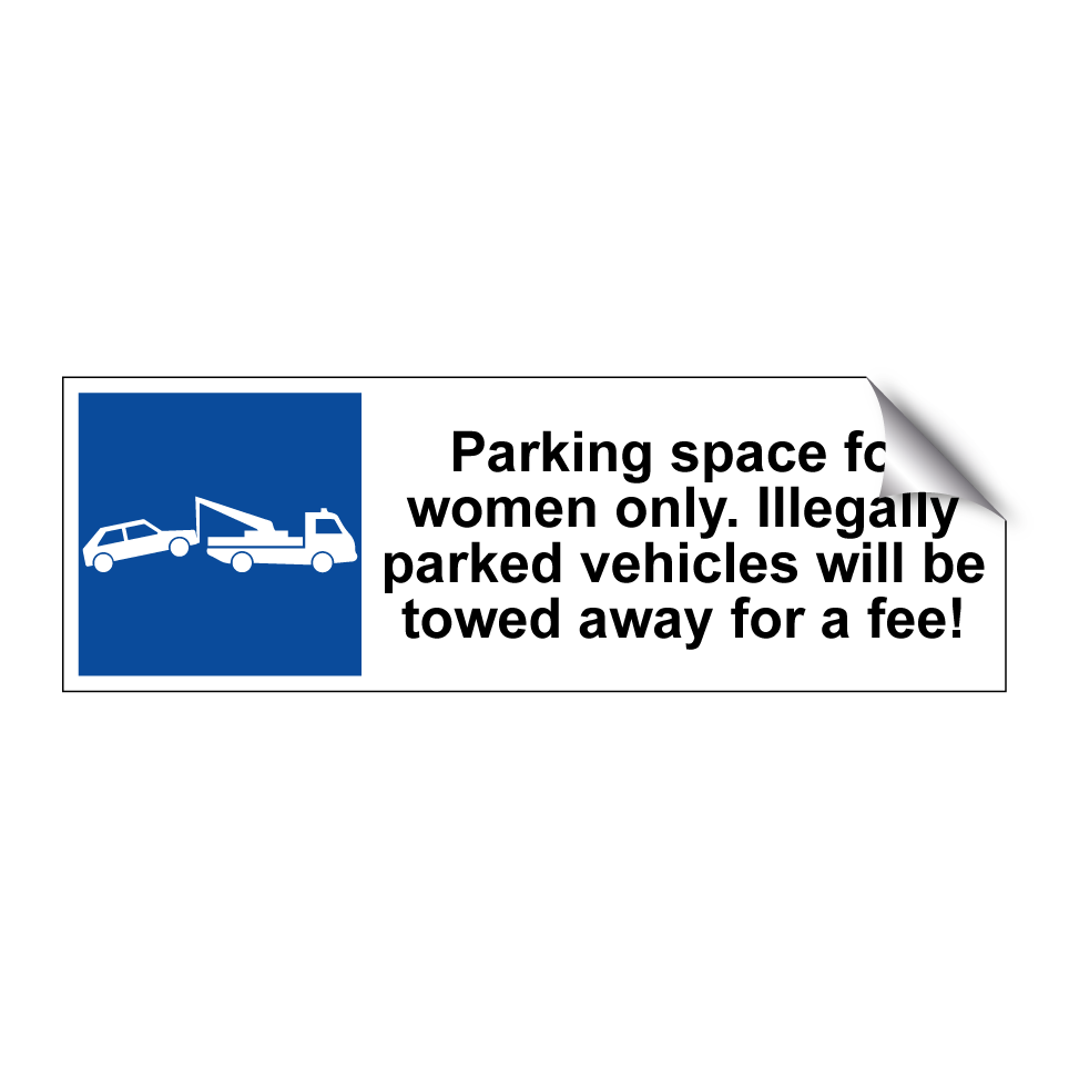 Parking space for women only. Illegally parked vehicles will be towed away for a fee!