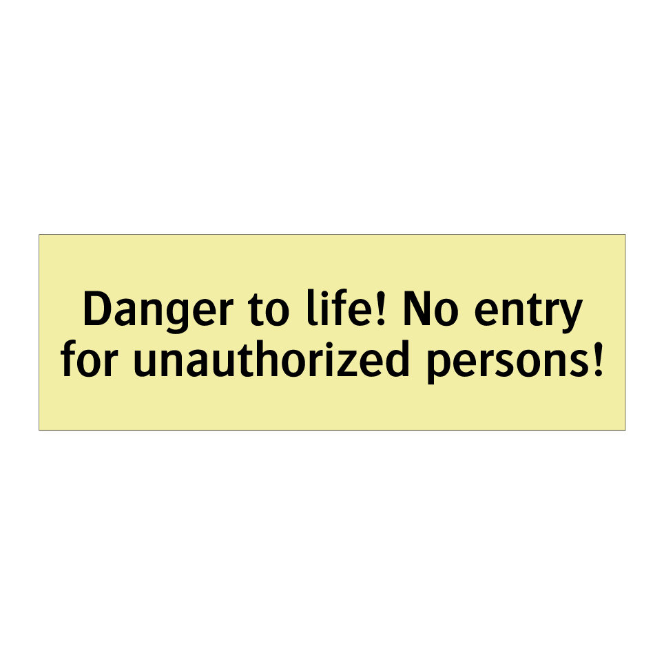 Danger to life! No entry for unauthorized persons!