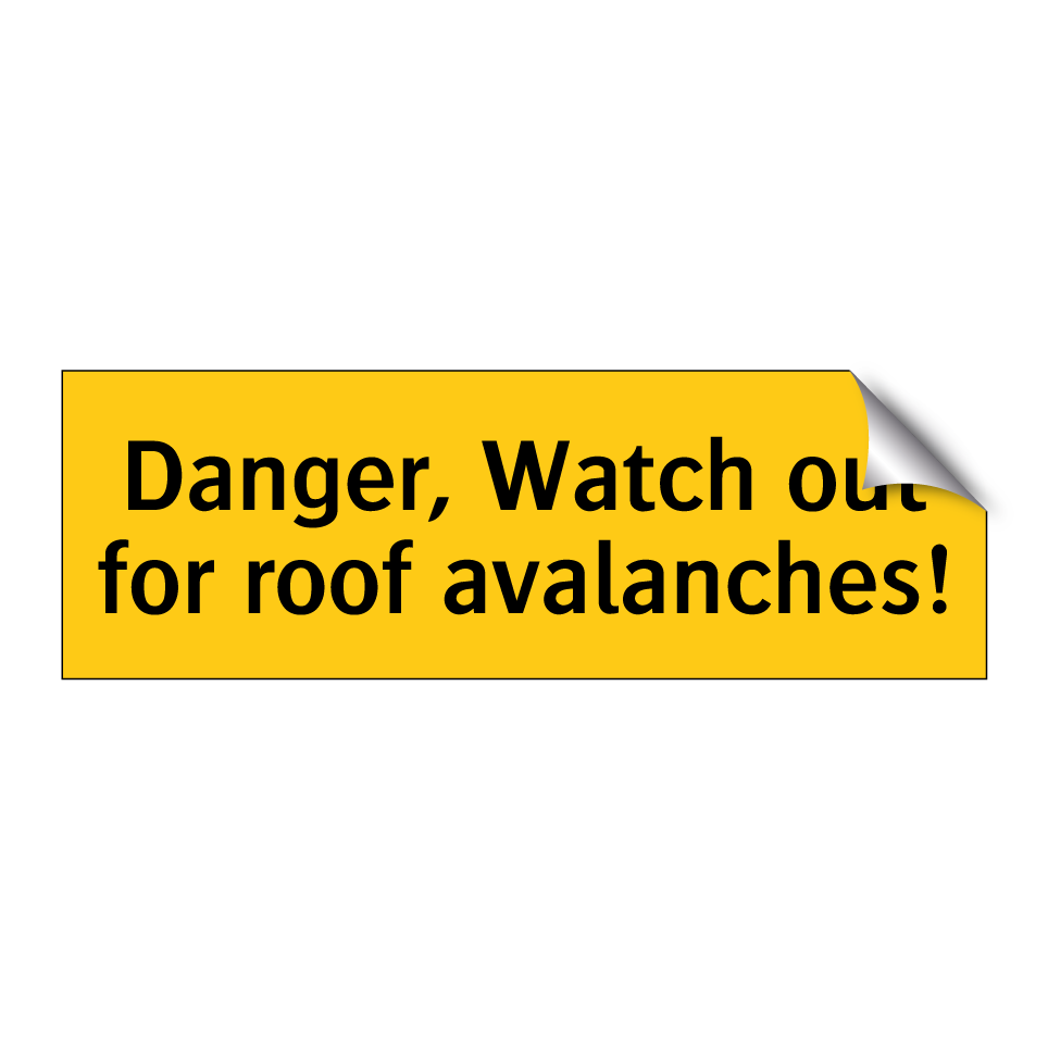 Danger, Watch out for roof avalanches!