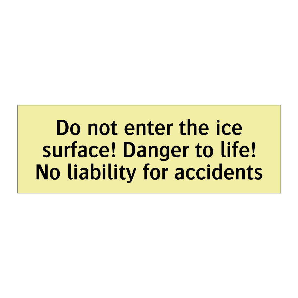 Do not enter the ice surface! Danger to life! No liability for accidents