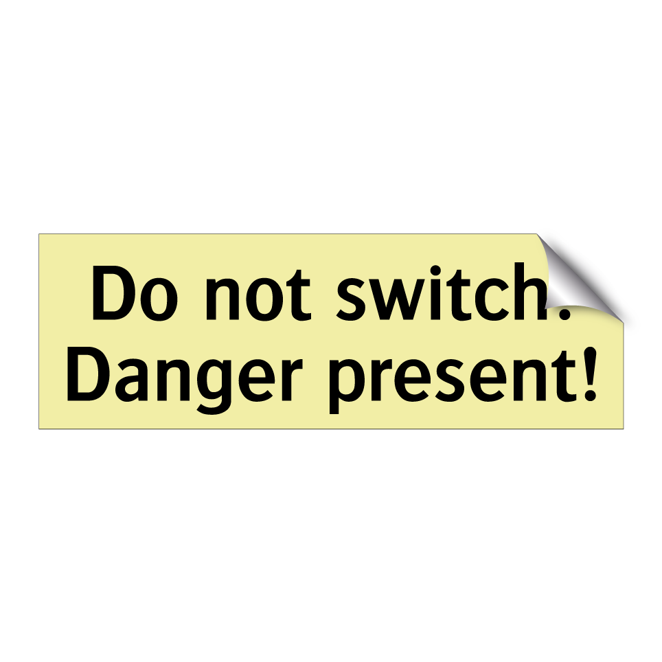 Do not switch! Danger present!