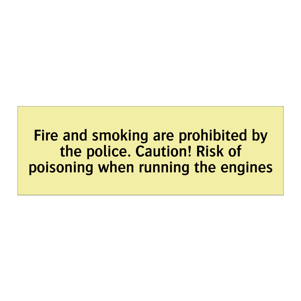 Fire and smoking are prohibited by the police. Caution! Risk of poisoning when running the engines