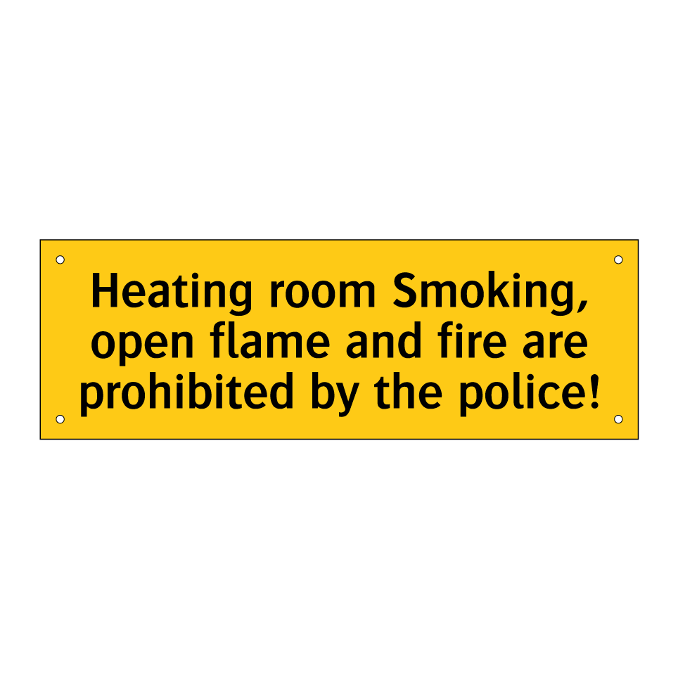 Heating room Smoking, open flame and fire are prohibited by the police!