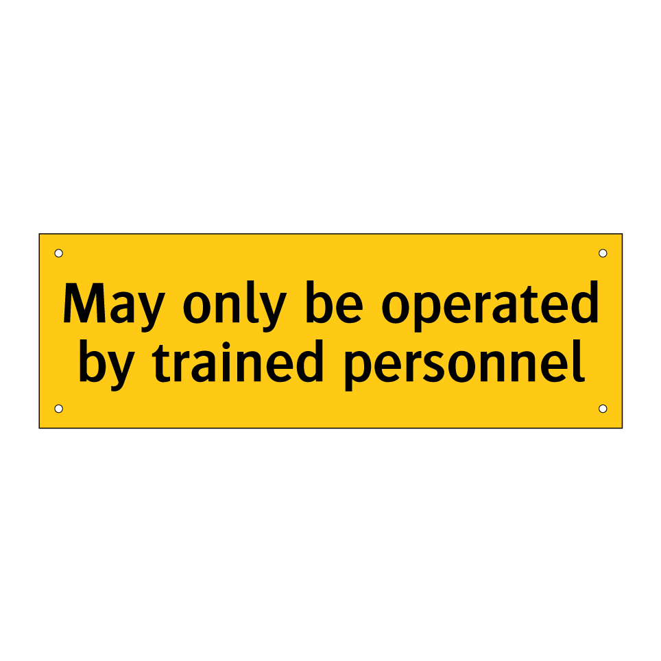 May only be operated by trained personnel