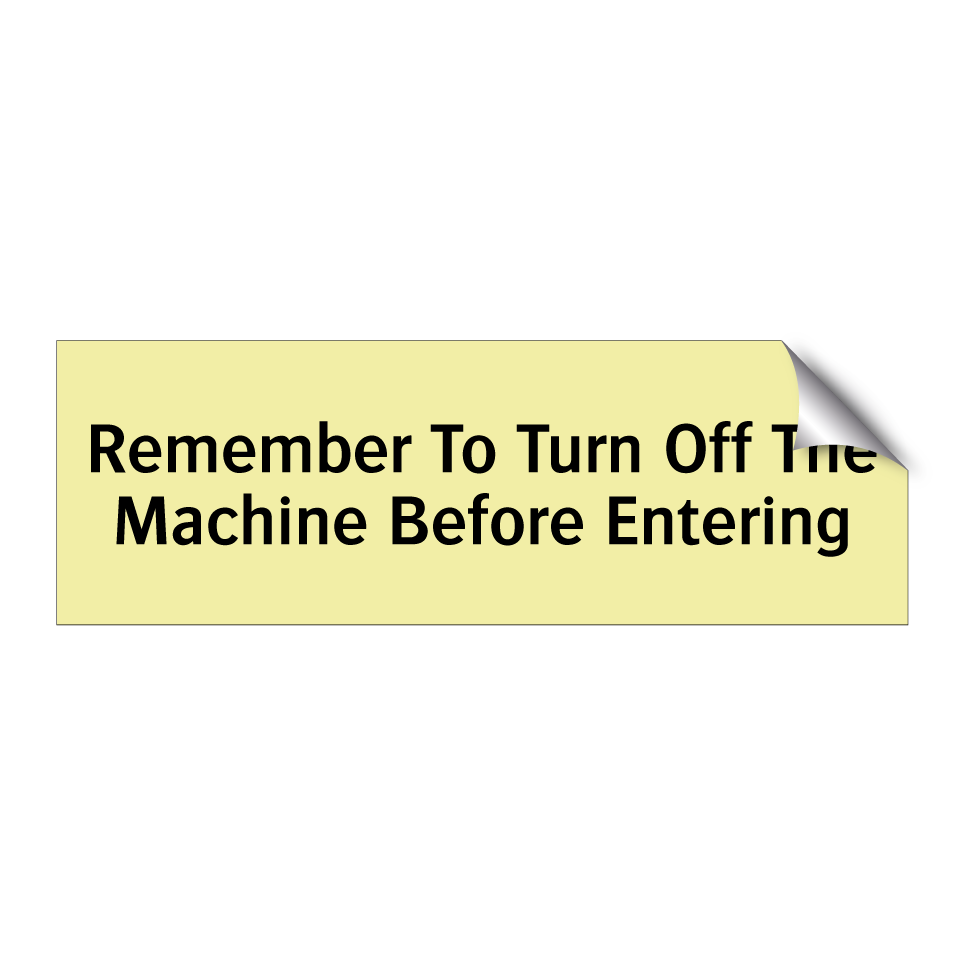 Remember To Turn Off The Machine Before Entering