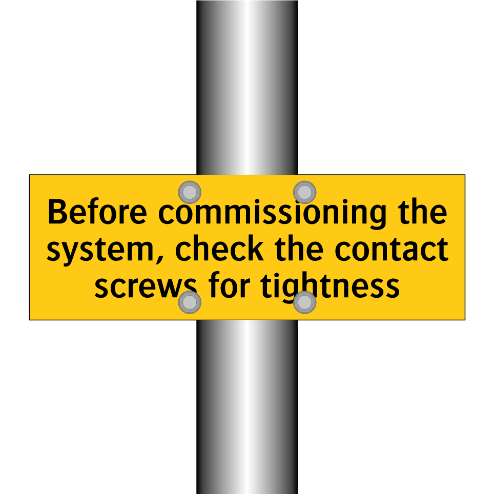 Before commissioning the system, check the contact screws for tightness