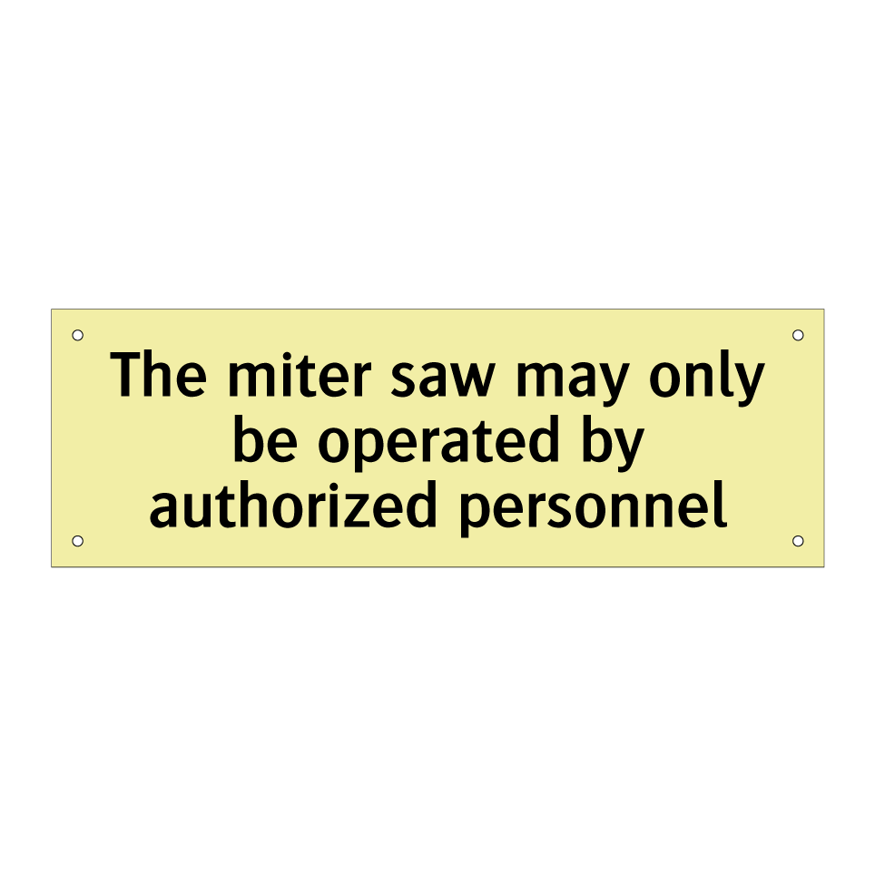 The miter saw may only be operated by authorized personnel
