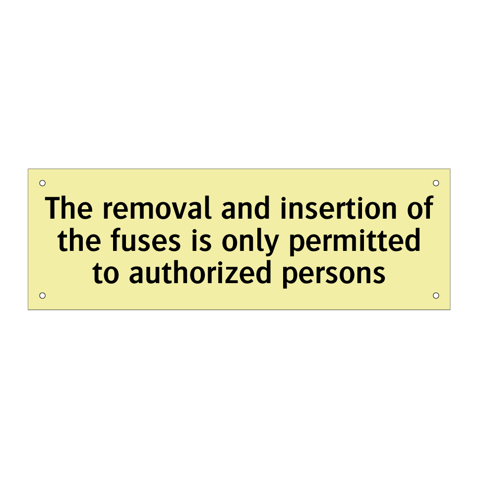 The removal and insertion of the fuses is only permitted to authorized persons
