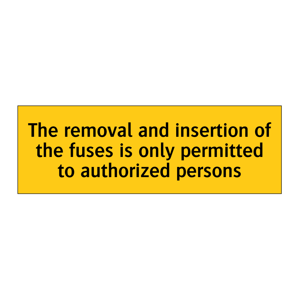 The removal and insertion of the fuses is only permitted to authorized persons
