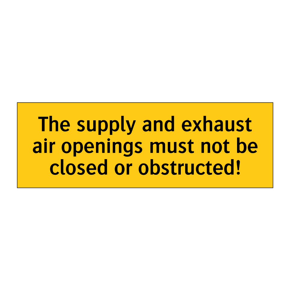 The supply and exhaust air openings must not be closed or obstructed!