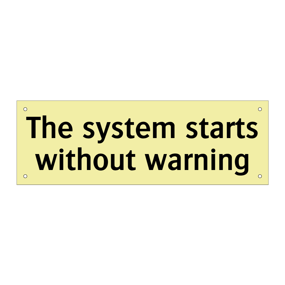 The system starts without warning