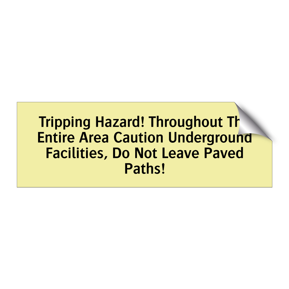 Tripping Hazard! Throughout The Entire Area Caution Underground Facilities, Do Not Leave Paved Paths!