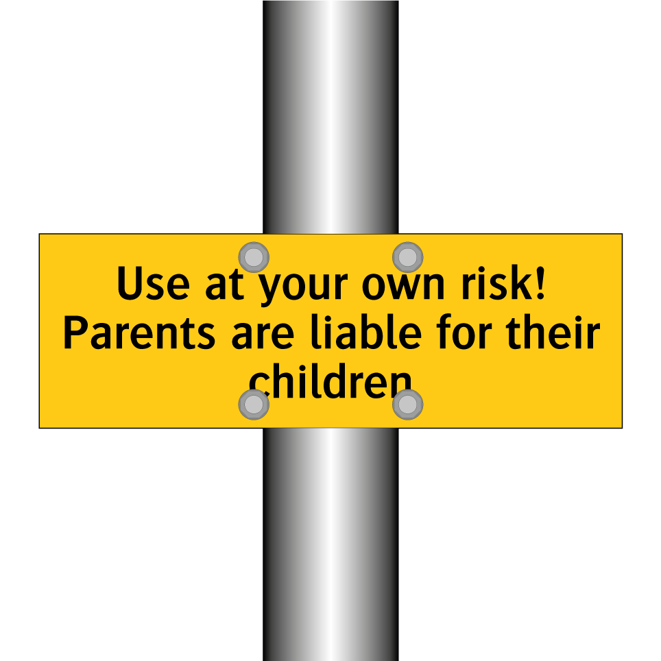 Use at your own risk! Parents are liable for their children