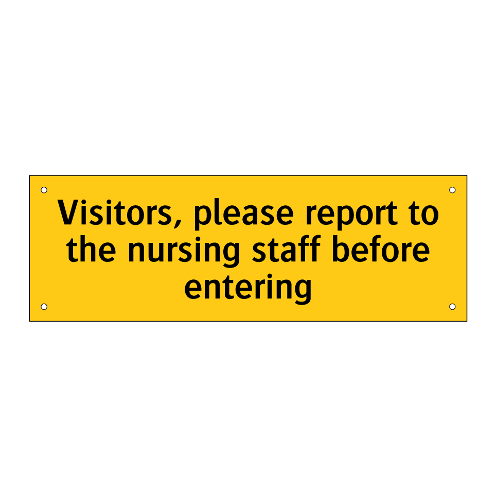 Visitors, please report to the nursing staff before entering